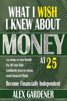 What I Wish I Knew About Money At 25 : Become Financially Independent