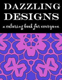 Dazzling Designs : A Coloring Book for Everyone