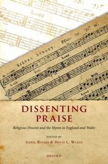 Dissenting Praise : Religious Dissent and the Hymn in England and Wales by Isabel Rivers - Hardback