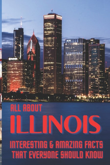 All about Illinois : Interesting & Amazing Facts That Everyone Should Know