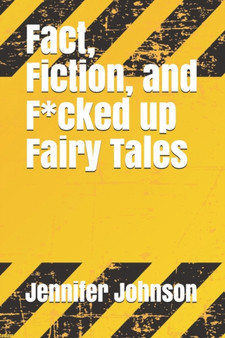 Fact, Fiction, and F*cked up Fairy Tales