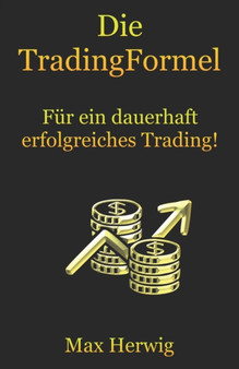 Die TradingFormel : Fur ein dauerhaft erfolgreiches Trading!