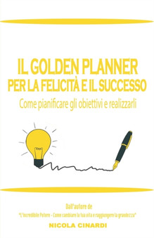 Il Golden Planner Per La Felicita E Il Successo : Come pianificare gli obiettivi e realizzarli