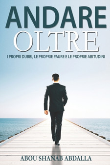 Andare Oltre : I propri dubbi, le proprie paure e le proprie abitudini.