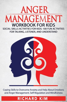 Anger Management Workbook for Kids : Social skills activities for kids: 100 fun activities for Talking, Listener, and Understand. Coping Skills to Overcome Anxiety and Help About Emotions and Anger Ma