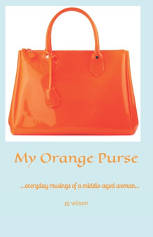 My Orange Purse : ...everyday musings of a middle-aged woman...
