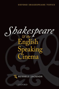 Shakespeare and the English-speaking Cinema by Russell Jackson - Hardback