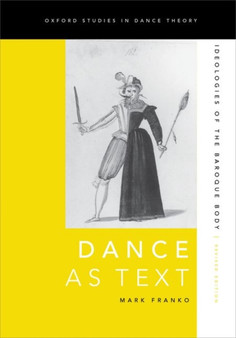 Dance as Text : Ideologies of the Baroque Body by Mark Franko - Paperback