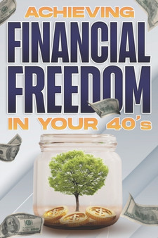 Achieving Financial Freedom in Your 40's : Financial Freedom at Any Age #3