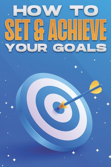 How to Set & Achieve Your Goals : Personal Development Collection #12