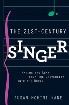 The 21st Century Singer : Bridging the Gap Between the University and the World by Susan Mohini Kane - Paperback