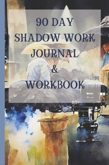 90 Day Shadow Work Journal And Workbook : A Guided Journal With Prompts For The Ultimate Inner Child Healing