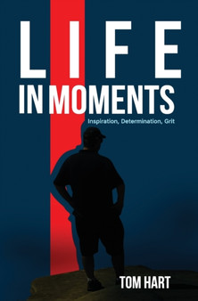 Life In Moments : Inspiration, Determination, Grit
