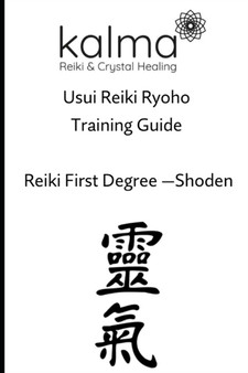 Reiki Level One Training Manual : Kalma Reiki and Crystal Healing