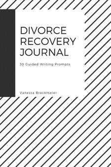 Divorce Recovery Journal : 30 Guided Writing Prompts