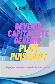 Devenir Capitaliste Devenir Plus Puissant : Etapes pour devenir la personne la plus riche du monde