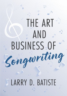 The Art and Business of Songwriting by Larry D. Batiste - Paperback