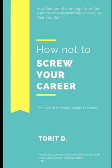 How Not To Screw Your Career