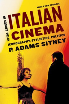 Vital Crises in Italian Cinema : Iconography, Stylistics, Politics by P.Adams Sitney - Paperback