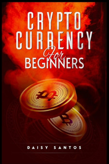 Cryptocurrency for Beginners : An Investing and Trading Guide for Bitcoin and Other Popular Cryptocurrencies (2022 Crash Course)