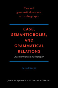 Case, Semantic Roles, and Grammatical Relations : A comprehensive bibliography