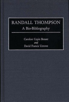 Randall Thompson : A Bio-Bibliography by Caroline C. Benser - Hardback