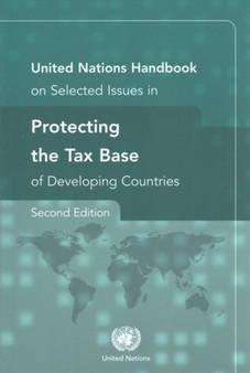 United Nations handbook on selected issues in protecting the tax base of developing countries United Nations handbook on selected issues in protecting the tax base of developing countries
