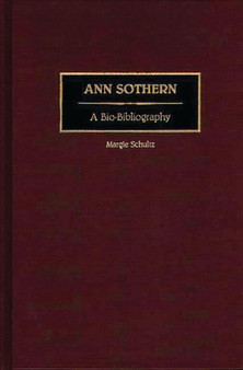 Ann Sothern : A Bio-Bibliography by Margie Schultz - Hardback