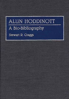 Alun Hoddinott : A Bio-Bibliography by Stewart R. Craggs - Hardback