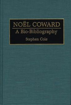 Noel Coward : A Bio-Bibliography by Stephen Cole - Hardback