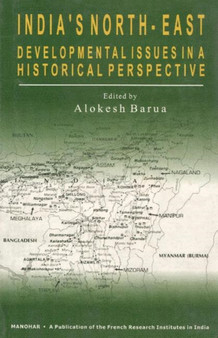Indias North-East : Developmental Issues in a Historical Perspective