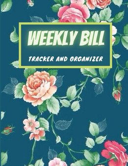 Weekly Bill Tracker and Organizer : Weekly Budget Planner, Budget Planner Organizer Journal Notebook, 8,5'' x 11'', 100 Pages
