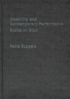 Disability and Contemporary Performance : Bodies on the Edge by Petra Kuppers - Hardback Disability and Contemporary Performance : Bodies on the Edge by Petra Kuppers - Hardback