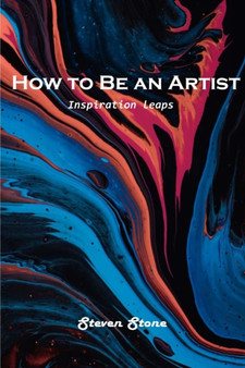 How to Be an Artist : Inspiration leaps by Steven Stone - Paperback