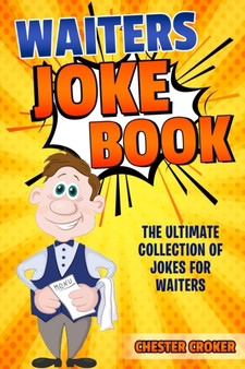 Waiters Joke Book : Funny Waiter Jokes, Puns and Stories by Chester Croker - Paperback