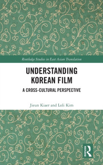 Understanding Korean Film : A Cross-Cultural Perspective by Jieun Kiaer - Hardback