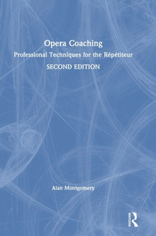 Opera Coaching : Professional Techniques for the Repetiteur by Alan Montgomery - Hardback
