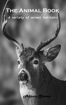 The Animal Book : A variety of animal habitats by Alison Steven - Hardback