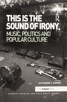This is the Sound of Irony: Music, Politics and Popular Culture by Katherine L. Turner - Paperback