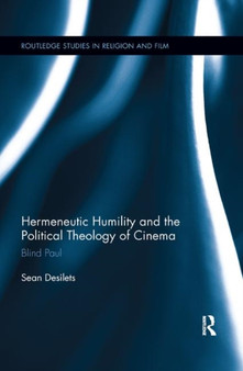 Hermeneutic Humility and the Political Theology of Cinema : Blind Paul by Sean Desilets - Paperback