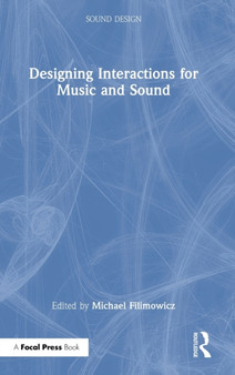 Designing Interactions for Music and Sound by Michael Filimowicz - Hardback