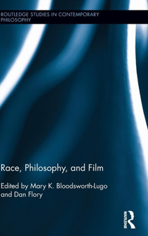 Race, Philosophy, and Film by Mary K. Bloodsworth-Lugo - Hardback