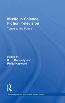 Music in Science Fiction Television : Tuned to the Future by K.J. Donnelly - Hardback