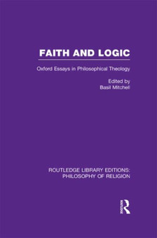 Faith and Logic : Oxford Essays in Philosophical Theology by Basil Mitchell - Hardback