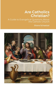 Are Catholics Christian? : A Guide to Evangelical Questions About the Catholic Church