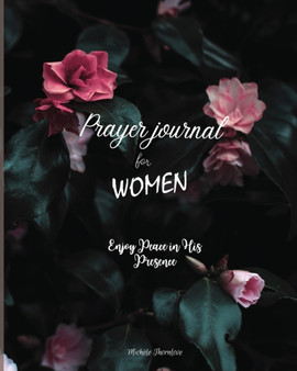 Prayer journal for women : Amazing Christian Guided Prayer Journal for Women of God Praise, Thanks and Anxiety-Free Guided Prayer Journal for Women with Special Notes