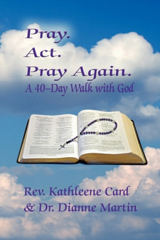 Pray. ACT. Pray Again. a 40-Day Walk with God