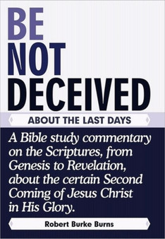 Be Not Deceived : About the Last Days