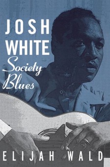 Josh White : Society Blues by Elijah Wald - Paperback
