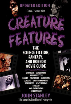 Creature Features : The Science Fiction, Fantasy, and Horror Movie Guide by John Stanley - Paperback